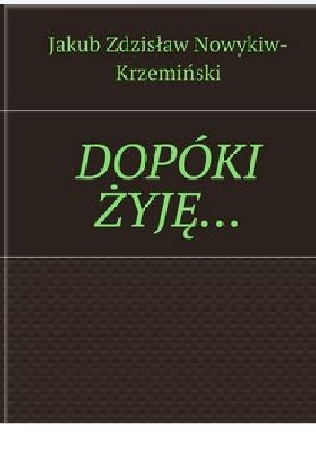 DOPÓKI ŻYJĘ… - Jakub Nowykiw-Krzemiński