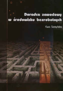 Doradca zawodowy w środowisku bezrobotnych - E. Sarzyńska