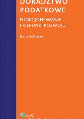 Doradztwo podatkowe. Funkcjonowanie i kierunki rozwoju - Irena Sobieska