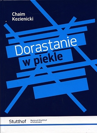 Dorastanie w piekle - Chaim Kozienicki
