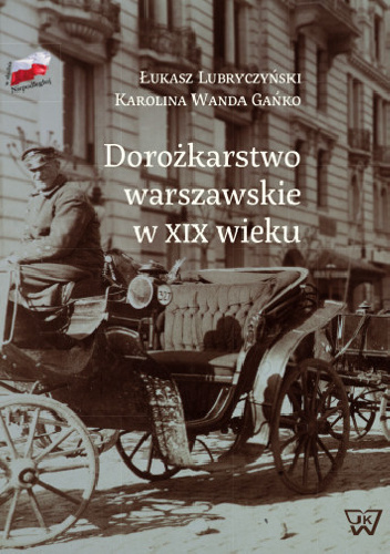 Dorożkarstwo warszawskie w XIX wieku - Karolina Wanda Gańko, Łukasz Lubryczyński