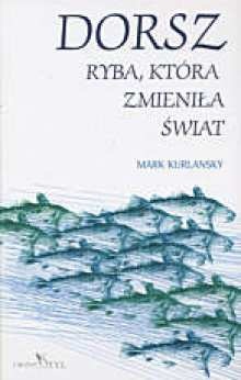 Dorsz. Ryba, która zmieniła świat - Mark Kurlansky