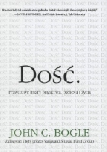 Dość. Prawdziwe miary bogactwa, biznesu i życia - John C. Bogle