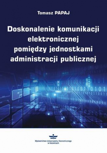 Doskonalenie komunikacji elektronicznej pomiędzy jednostkami administracji publicznej - Papaj Tomasz