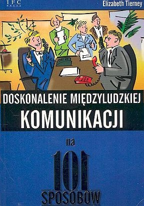 Doskonalenie międzyludzkiej komunikacji na 101 sposobów - Elizabeth Tierney