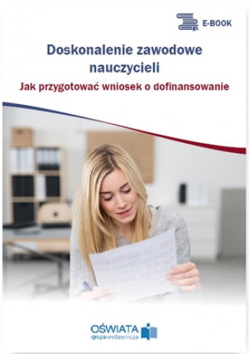 Doskonalenie zawodowe nauczycieli. Jak przygotować wniosek o dofinansowanie - Celuch Małgorzata