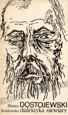 Dostojewski- dialektyka niewiary - Danuta Kułakowska