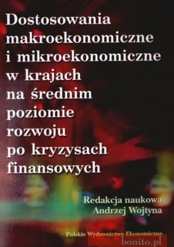 Dostosowania Makroekonomiczne I Mikroekonomiczne W Krajach Na Średnim Poziomie Rozwoju Po Kryzysach Finansowych - Andrzej Wojtyna