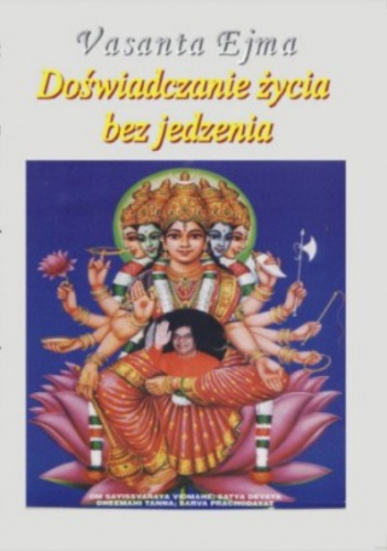 Doświadczanie życia bez jedzenia - Vasanta Ejma