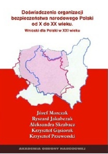 Doświadczenia organizacji bezpieczeństwa narodowego Polski od X do XX wieku - Józef Marczak