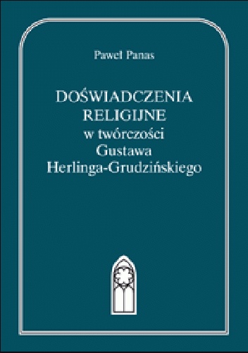 Doświadczenia religijne w twórczości Gustawa Herlinga-Grudzińskiego - Paweł Panas