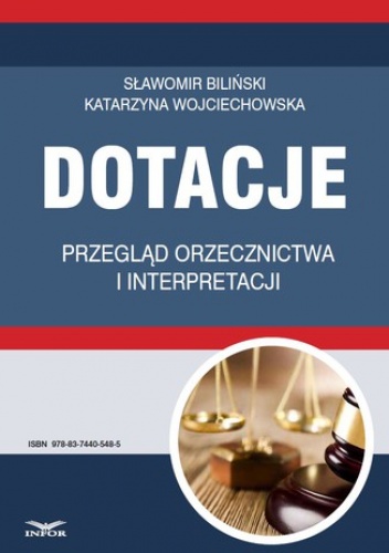 Dotacje przegląd orzecznictwa i interpretacji - Biliński Sławomir, Wojciechowska Katarzyna