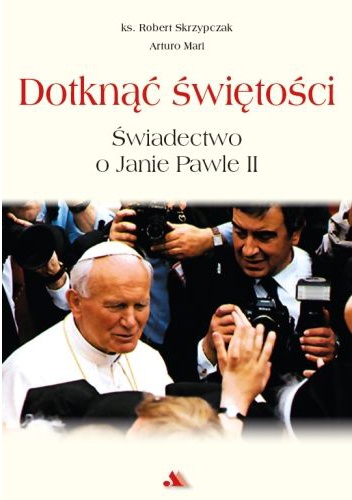 Dotknąć świętości. Świadectwo o Janie Pawle II - Arturo Mari, Robert Skrzypczak