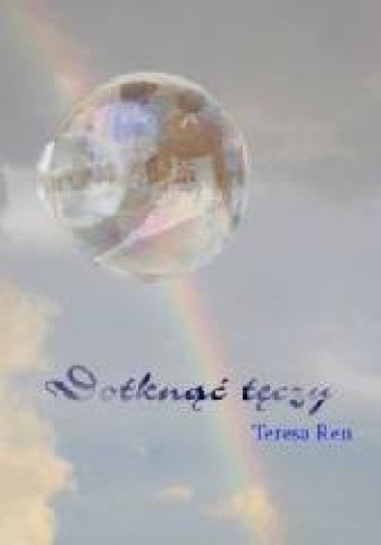 Dotknąć tęczy - Teresa Ren