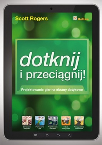 Dotknij i przeciągnij. Projektowanie gier na ekrany dotykowe - Scott Rogers