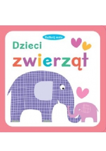 Dotknij mnie. Dzieci zwierząt - praca zbiorowa
