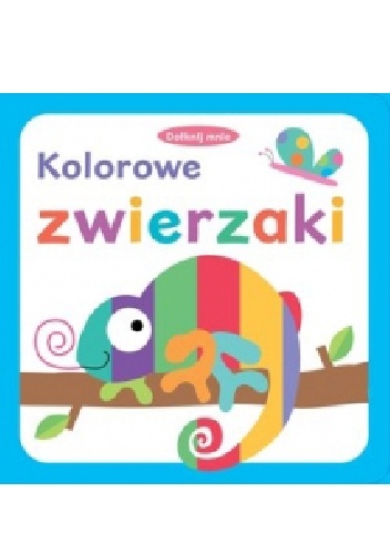 Dotknij mnie. Kolorowe zwierzaki - praca zbiorowa