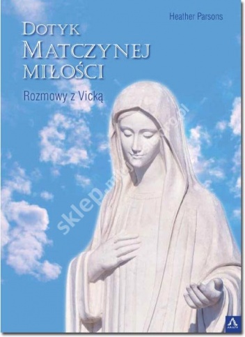 Dotyk matczynej miłości. Rozmowy z Vicką - Heather Parsons