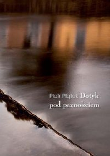 Dotyk pod paznokciem - Piotr Piątek