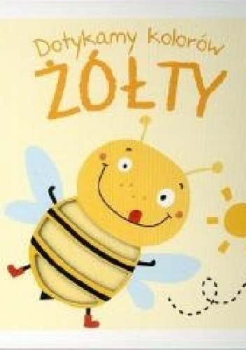 Dotykamy kolorów. ŻÓŁTY - praca zbiorowa