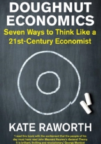 Doughnut Economics : Seven Ways to Think Like a 21st-Century Economist - Kate Raworth