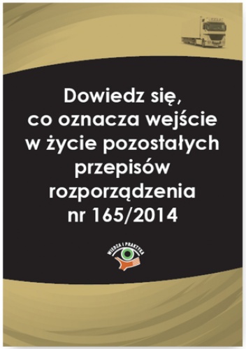 Dowiedz się, co oznacza wejście w życie pozostałych przepisów rozporządzenia nr 165/2014 - Miklis Paweł