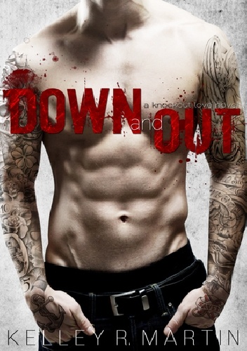 Down and out - Kelley R. Martin