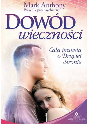 Dowód wieczności. Cała prawda o Drugiej Stronie - Mark Anthony