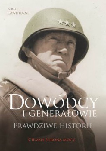 Dowódcy i generałowie. Prawdziwe historie - Nigel Cawthorne