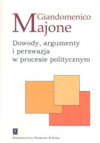 Dowody argumenty i perswazja - Giandomenico Majone