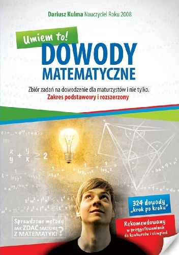 Dowody matematyczne. Umiem to! Zbiór zadań na dowodzenie dla maturzystów i nie tylko. Zakres podstawowy i rozszerzony - Dariusz Kulma