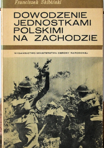 Dowodzenie jednostkami polskimi na Zachodzie - Franciszek Skibiński