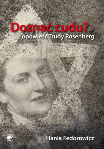 Doznać cudu? Opowieść Trudy Rosenberg - Hania Fedorowicz