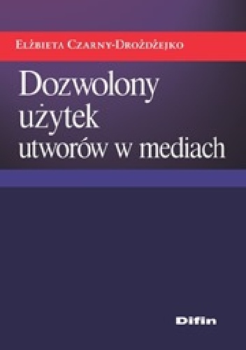 Dozwolony użytek utworów w mediach - Elżbieta Czarny-Drożdżejko
