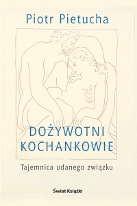 Dożywotni kochankowie. Tajemnica udanego związku - Piotr Pietucha