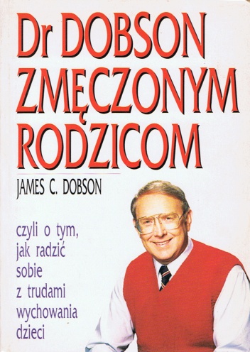 Dr Dobson zmęczonym rodzicom - James C. Dobson