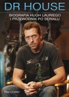 Dr House. Biografia Hugh Lauriego i przewodnik po serialu - Paul Challen