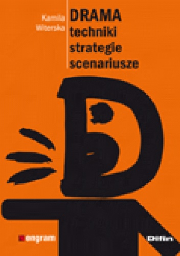 Drama. Techniki, strategie, scenariusze - Kamila Witerska