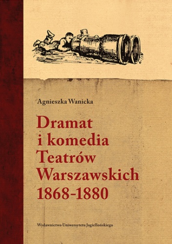 Dramat i komedia Teatrów Warszawskich 18681880 - Wanicka Agnieszka
