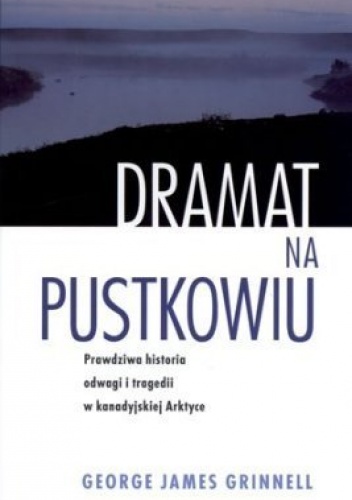 Dramat na pustkowiu - George James Grinnell