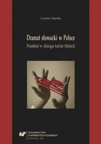 Dramat słowacki w Polsce. Przekład w dialogu kultur bliskich - Lucyna Spyrka