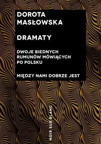 Dramaty. Dwoje biednych Rumunów mówiących po polsku. Między nami dobrze jest - Dorota Masłowska