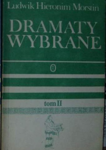 Dramaty wybrane. Tom 2 - Ludwik Hieronim Morstin