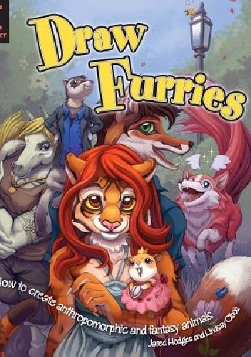 Draw Furries : How to Create Anthropomorphic and Fantasy Animals - Lindsay Cibos, Jared Hodges