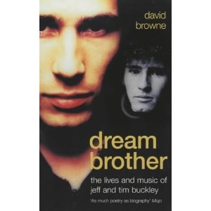 Dream Brother: The Lives And Music Of Jeff And Tim Buckley - David Browne