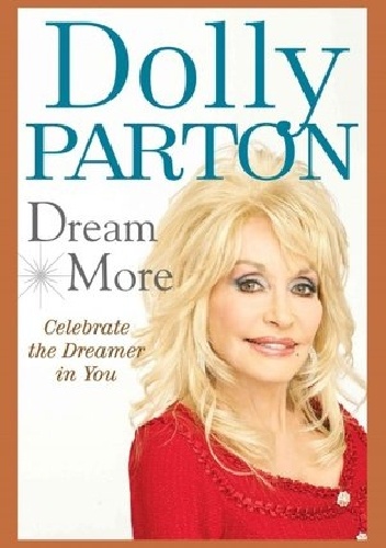 Dream More: Celebrate the Dreamer in You - Dolly Parton