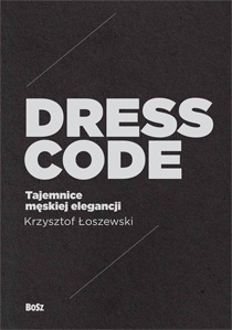 Dress code. Tajemnice męskiej elegancji - Krzysztof Łoszewski