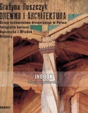 Drewno i architektura. Dzieje budownictwa drewnianego w Polsce - Grażyna Ruszczyk - Grażyna Ruszczyk