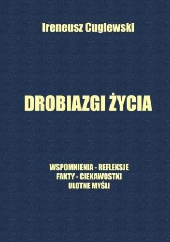 Drobiazgi życia - Ireneusz Cuglewski