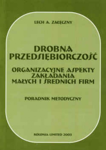 Drobna przedsiębiorczość. Organizacyjne aspekty zakładania małych i średnich firm. Poradnik metodyczny - Lech A. Załęczny